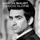 Aaron Shust — To God Alone (Album)