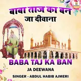 Abdul Habib Ajmeri — Baba Taj Ka Ban Ja Deewana