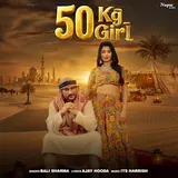 Ajay Hooda — 50 Kg Girl Ft Bali Sharma & Its Harrish