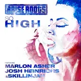 Arise Roots — So High (Feat. Marlon Asher, Josh Heinrichs & Skillinjah)