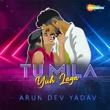 Arun Dev Yadav — Tu Mila Yuh Laga