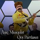 Aşıq Muşqulat — Qoy Partlasın