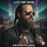 Bob Dominator — Last Ship Home Ft Sigrun