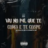 Dj Gordin Do Mdp — Mtg - Vai No P4L Que Te Com3 E Te Cospe Ft Dj Lukas Do Mdp