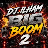 Dj.ilham — Big Boom 2