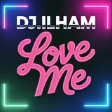 Dj.ilham — Love Me