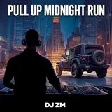 Dj Zm2909 — Pull Up (Midnight Run)