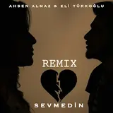 Eli Türkoğlu — Sevmedin (Remix) Ft Ahsen Almaz