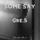 Gre.s — Some Say