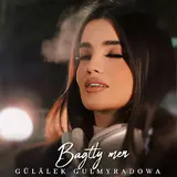 Gülälek Gulmyradowa — Bagtly Men