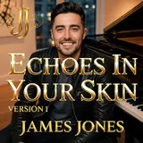 James Jones — Echoes In Your Skin (Version 1)