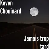 Keven Chouinard — Jamais Trop Tard