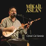 Mikail Aslan — Gönül Gel Seninle