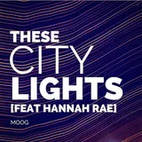Moog — These City Lights (Feat. Hannah Rae)