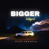Prinx Emmanuel — Bigger (Odogwu )