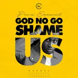 Prinx Emmanuel — God No Go Shame Us