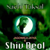 Shiv Deol — Sachi Taksal Ft Jagowala Jatha