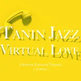 Tanin Jazz — Virtual Love (Official English Version) (Slowed Version)