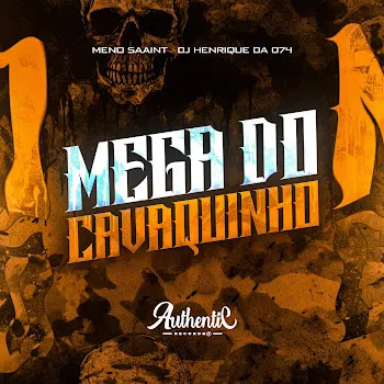 Dj Henrique Da 074 Mega Do Cavaquinho Ft Authentic Records & Meno Saaint