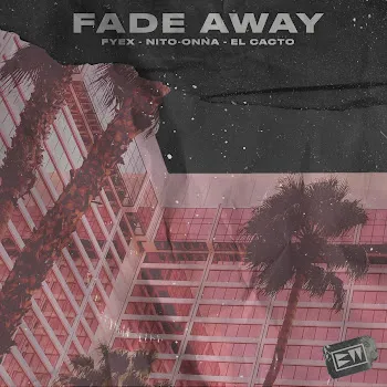 Fyex Fade Away Ft Nito-Onna & El Cacto