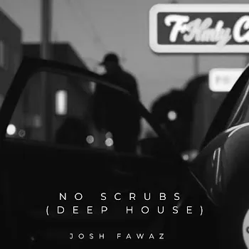 Josh Fawaz No Scrubs (Deep House)