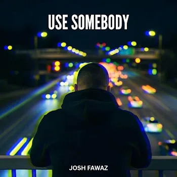 Josh Fawaz Use Somebody