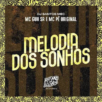 Mc Guh Sr Melodia Dos Sonhos Ft Mc Pê Original & Dj Santos Mec