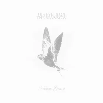 Natalie Grant His Eye Is On The Sparrow
