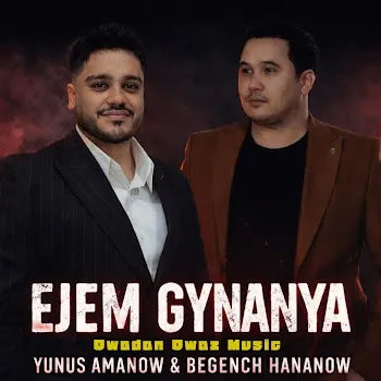 Owadan Owaz. Begench Hananow Ejem Gynanya (Feat. Yunus Amanow)