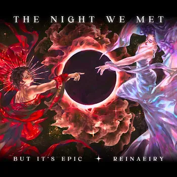 Reinaeiry The Night We Met But It's Epic