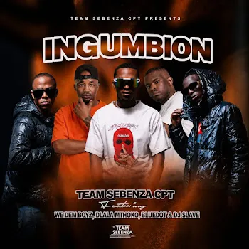 Team Sebenza Cpt Ingumbion (Feat. We Dem Boyz, Bluedot, Dj Slave & Dlala Mthoko)