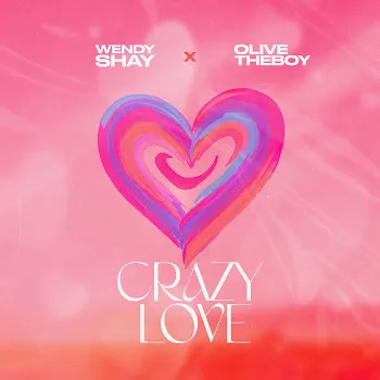 Wendy Shay Crazy Love Ft Olivetheboy