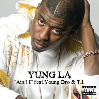Yung L.a. Ain't I (Feat. Young Dro & T.i.)